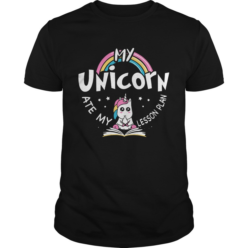 My Unicorn Ate My Lesson Plan Shirt